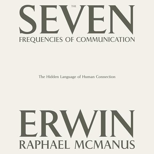 The Seven Frequencies of Communication by Erwin Raphael McManus episode artwork