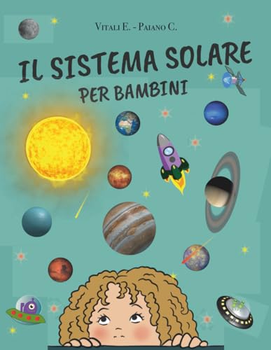Il Sistema Solare per Bambini da 6 a 10 anni: Viaggio nello Spazio fra il Sole e i Pianeti per Bambini Curiosi | Libro di Astronomia a Colori