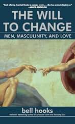 The Will to Change: Men, Masculinity, and Love