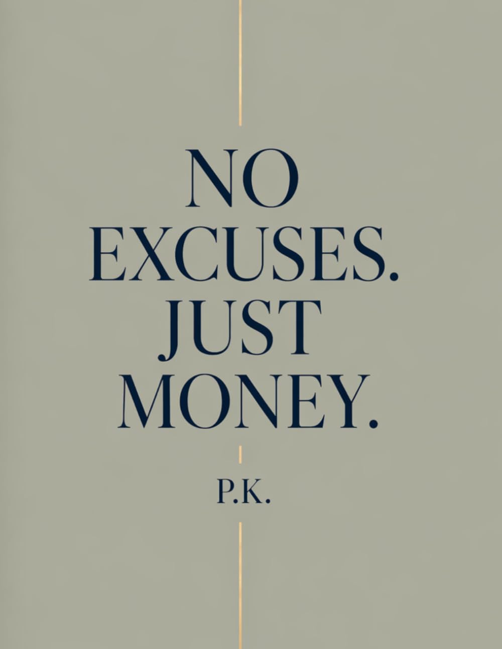 NO EXCUSES. JUST MONEY.: Why You Are Still Broke in the Richest Era in Human History — and Exactly How to Fix It