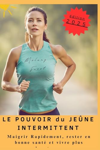 Le Pouvoir du Jeûne Intermittent: Maigrir Rapidement, Rester en B...