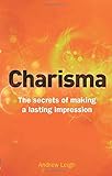 Charisma: The Secrets of Making a Lasting Impression