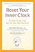 Reset Your Inner Clock: The Drug-Free Way to Your Best-Ever Sleep, Mood, and Energy