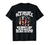 Don't Mess with Old People We Didn't Get This Age T-Shirt