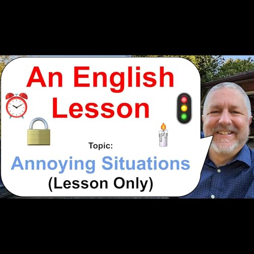 Let's Learn English! Topic: Annoying Situations! 🚦🕯️⏰