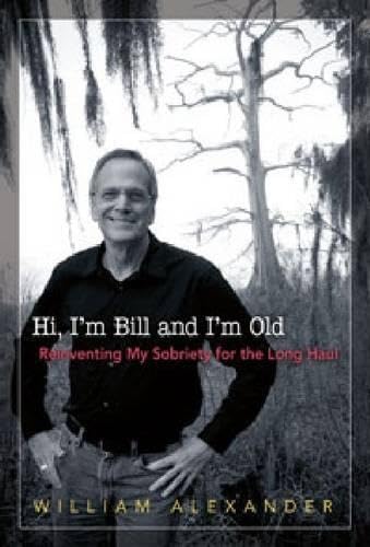 Hi I'm Bill and I'm Old: Reinventing My Sobriety for the Long Haul