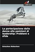 La partecipazione delle donne alle posizioni di leadership: Problemi e sfide 6205270951 Book Cover