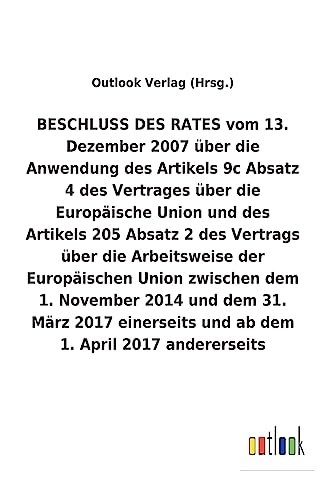 BESCHLUSS DES RATES vom 13. Dezember 2007 über die Anwendung des Artikels 9c Absatz 4 und des Artikels 205 Absatz 2 des Vertrags über die Arbeitsweise ... und ab dem 1. Apri (German Edition)