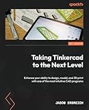 Taking Tinkercad to the Next Level: Enhance your ability to design, model, and 3D print with one of the most intuitive CAD programs