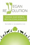 Vegan Revolution: Saving Our World, Revitalizing Judaism
