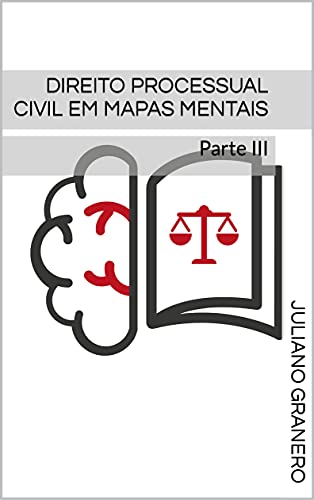 Direito Processual Civil em Mapas Mentais: Parte III - Granero, Juliano