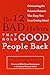 The 12 Bad Habits That Hold Good People Back: Overcoming the Behavior Patterns That Keep You From Getting Ahead