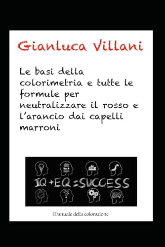Le basi della colorimetria e tutte le formule per neutralizzare il rosso e l'arancio dai capelli castani.: Manuale della colorazione