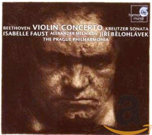 Beethoven: Violin Concerto & Kreutzer Sonata [Audio CD] Isabelle Faust, violin; Alexander Melnikov, piano; The Prague Philharmonia and Jirí Belohlávek, conductor
