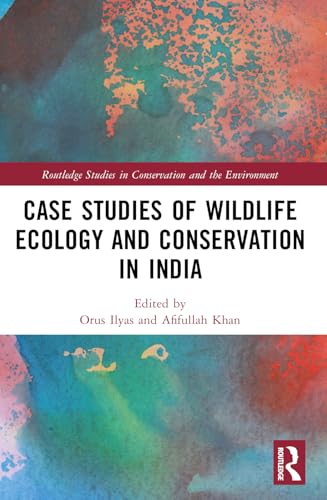 Case Studies of Wildlife Ecology and Conservation in India (Routledge Studies in Conservation and the Environment)