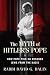 The Myth of Hitler's Pope: Pope Pius XII And His Secret War Against Nazi Germany