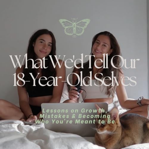What We'd Tell Our 18-Year-Old Selves: Lessons on Growth, Mistakes & Becoming Who You're Meant to Be Podcast Por arte de portada