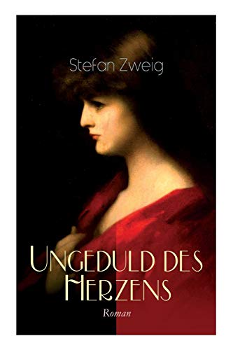 Ungeduld des Herzens. Roman: Der einzige beendete