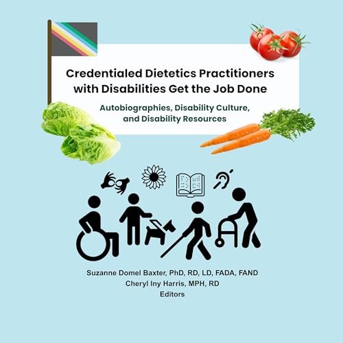 Credentialed Dietetics Practitioners with Disabilities Get the Job Done by Suzanne Baxter, Cheryl Harris episode artwork