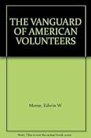 The Vanguard of American Volunteers in the Fighting Lines and in Humanitarian Se B002JSSY0Y Book Cover