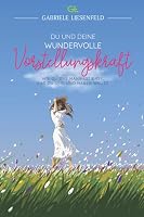 Du und Deine Wundervolle Vorstellungskraft : Wie du das Manifestierst, Was du Sein und Haben Willst 1713369540 Book Cover