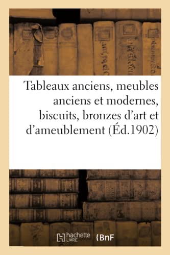 Tableaux anciens, meubles anciens et modernes, biscuits, bronzes d'art et d'ameublement: argenterie et métal (French Edition)