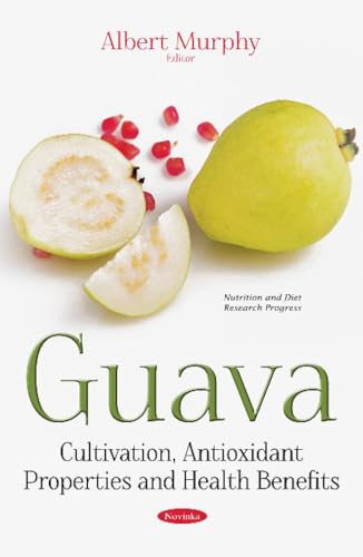 Guava: Cultivation, Antioxidant Properties and Health Benefits (Nutrition and Diet Research Progress)
