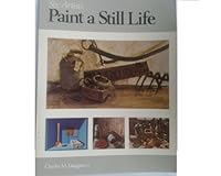 Six Artists Paint a Still Life 0891340653 Book Cover