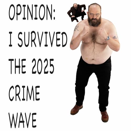 OPINION: I Survived The 2025 Crime Wave
