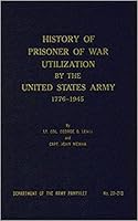 History of Prisoner of War Utilization By the United States Army 1776-1945 : No., 20-213 - B000Q9M9AO Book Cover