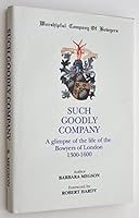 Such goodly company: A glimpse of the life of the Bowyers of London, 1300-1600 0952262401 Book Cover