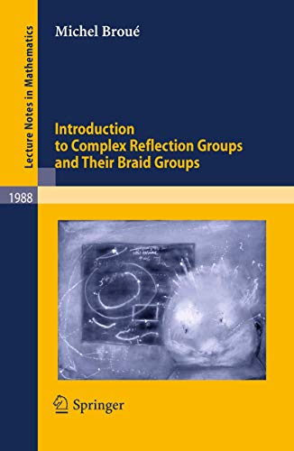 Introduction to Complex Reflection Groups and Their Braid Groups: 1988 (Lecture Notes in Mathematics) view 2