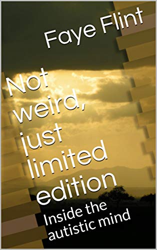 Not weird, just limited edition: Inside the autistic mind