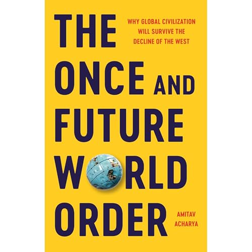Amitav Acharya - The Once and Future World Order: Why Global Civilization Will Survive the Decline of the West Podcast Por  arte de portada
