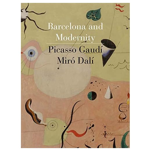 Barcelona and Modernity: Picasso, Gaudí, Miró, Dalí: Picasso, Gaud¿, Mir¿, Dal¿