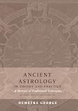 Ancient Astrology in Theory and Practice: A Manual of Traditional Techniques, Volume I: Assessing Planetary Conditi ...