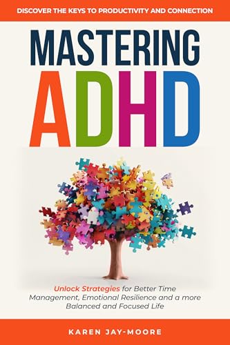 Mastering ADHD: Discover the Keys to Productivity and Connection: Unlock
