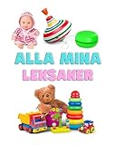 Alla Mina Leksaker : En barnbok med riktiga foton – Se Bilder av Olika Bollar, Hästar, Gosedjur, Badleksaker, Bilar, Dockor och Mycket Annat (Bilderböcker för Barn) (Swedish Edition)