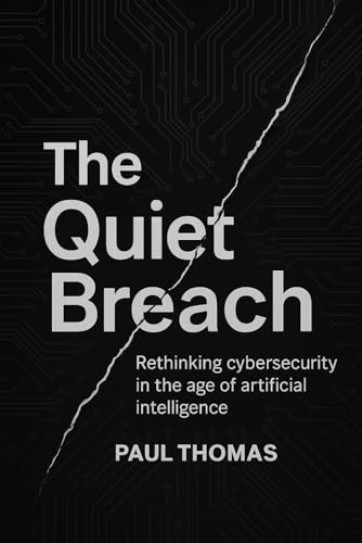 The Quiet Breach: Rethinking Cybersecurity In The Age Of Artificial Intelligence