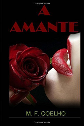A Amante: Uma História baseada em fatos reais by M. F. Coelho (2015-10-23)