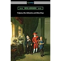 Volpone, The Alchemist, and Other Plays