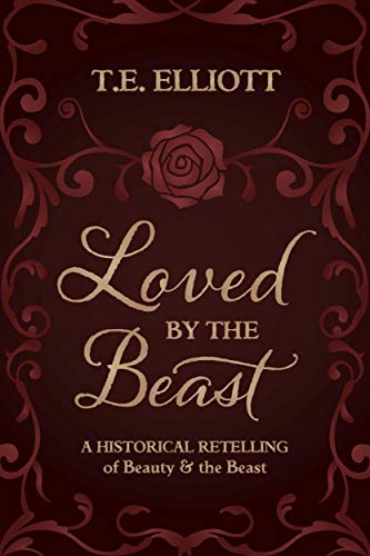 Loved by the Beast: A Historical Retelling of Beauty and the Beast (The Beast's Legacy Book 1)