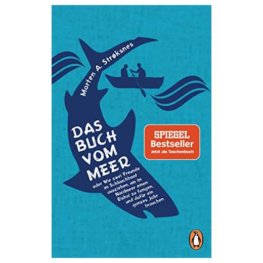 Das Buch vom Meer oder Wie zwei Freunde im Schlauchboot ausziehen, um im Nordmeer einen Eishai zu fangen, und dafür ein ganzes Jahr brauchen