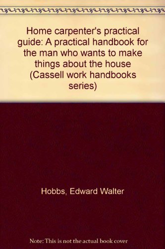 Home carpenter's practical guide: A practical h... B0000CIK9E Book Cover