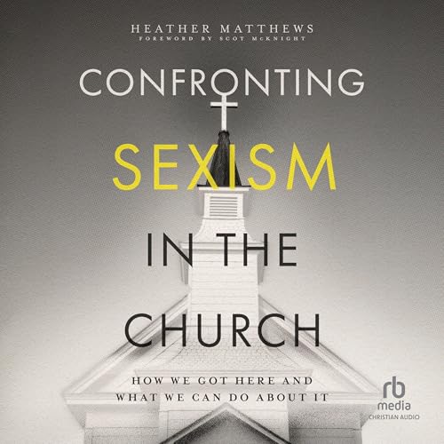 Confronting Sexism in the Church by Heather Matthews, Scot McKnight - foreword episode artwork