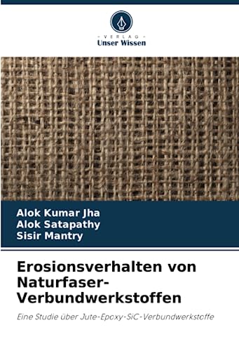 Erosionsverhalten von Naturfaser-Verbundwerkstoffen: Eine Studie über Jute-Epoxy-SiC-Verbundwerkstoffe