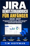 Jira Benutzerhandbuch für Anfänger 2026–2027: Vollständige Schritt-für-Schritt-Anleitung zu agiler Projektverwaltung, Aufgabenverfolgung, Board-Konfiguration und effektiver Zusammenarbeit im Team