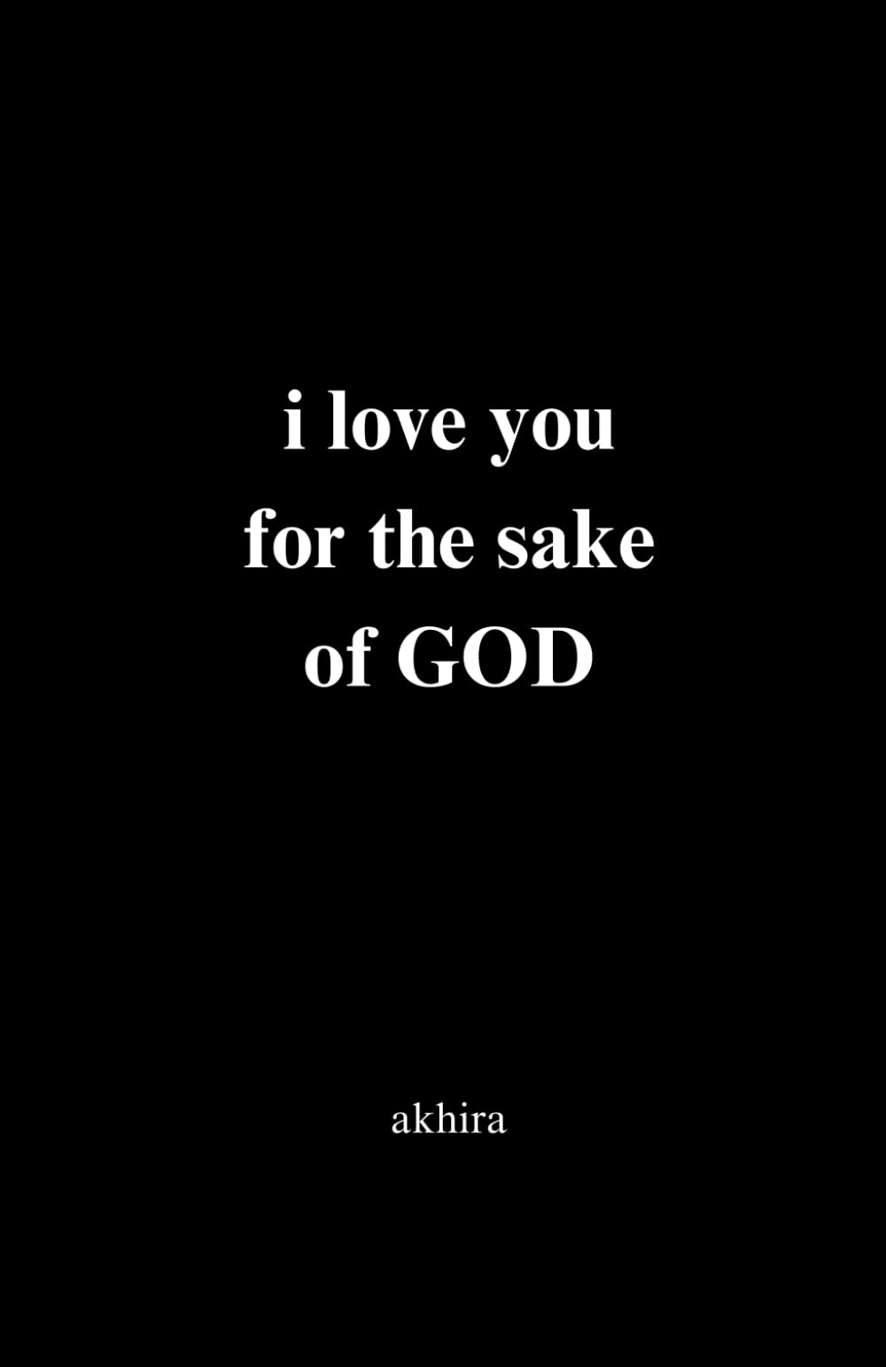 i love you for the sake of GOD