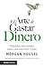 El arte de gastar dinero: Peque&Atilde;&plusmn;as decisiones para una vida m&Atilde;&iexcl;s plena / The Art of Spending Money: Simpler Choices for a Richer Life (Spanish Edition)
