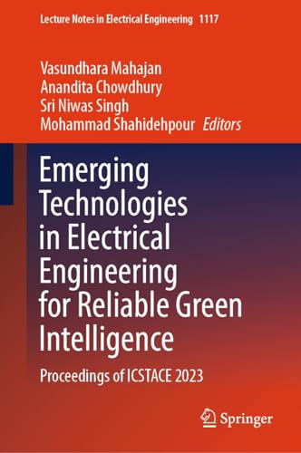 Emerging Technologies in Electrical Engineering for Reliable Green Intelligence: Proceedings of ICSTACE 2023 (Lecture Notes in Electrical Engineering Book 1117) (English Edition)